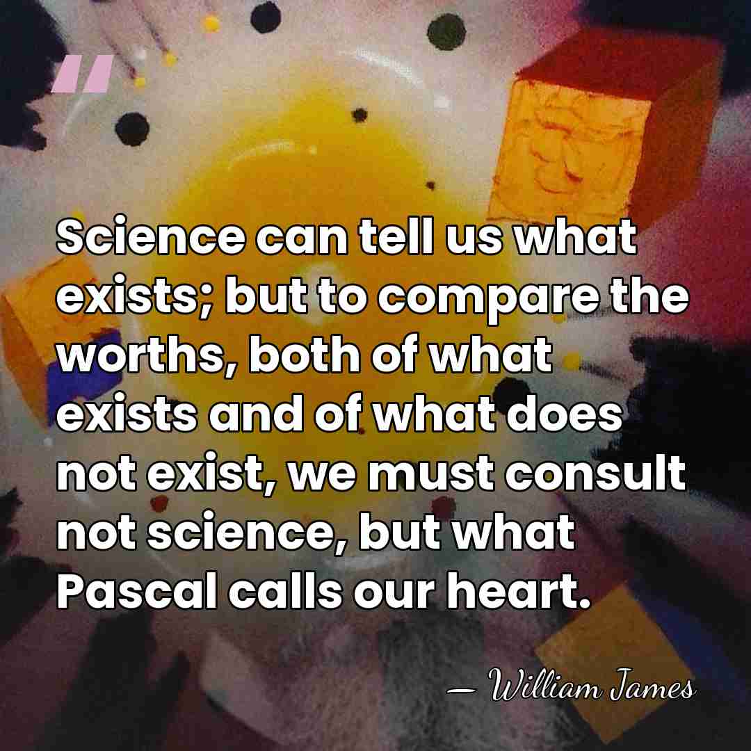 Science can tell us what exists; but to compare the worths, both&hellip; - William James