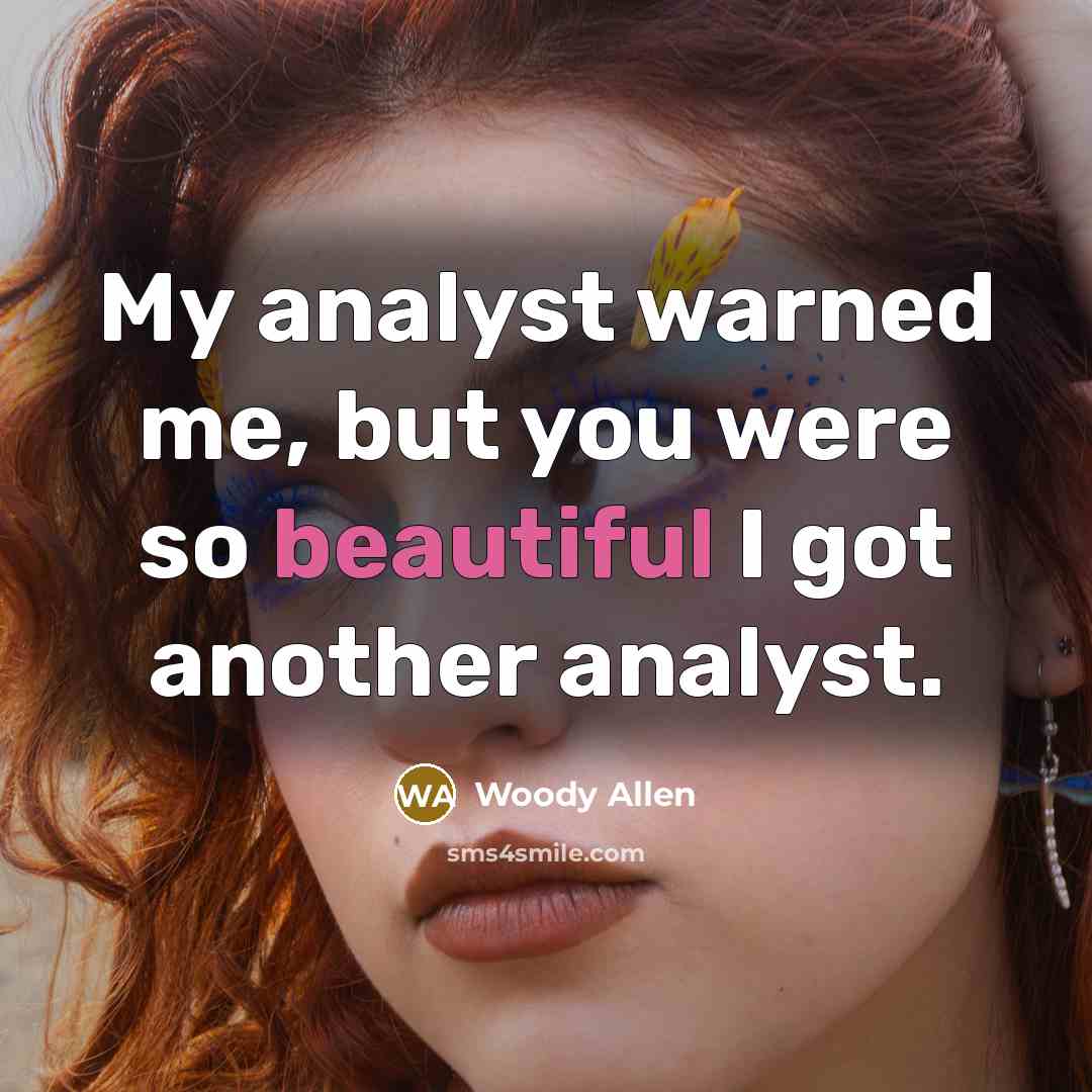 “My analyst warned me, but you were so beautiful I…” quote by Woody Allen