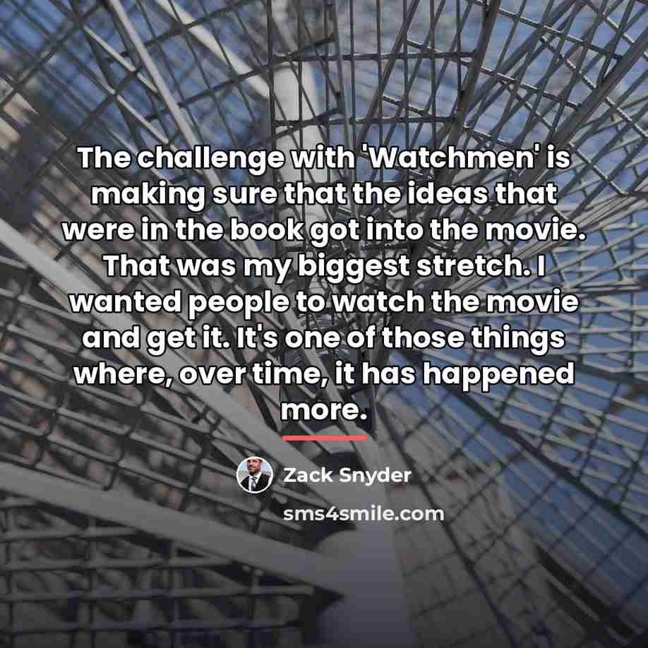 “The challenge with 'Watchmen' is making sure that the ideas…” quote by Zack Snyder