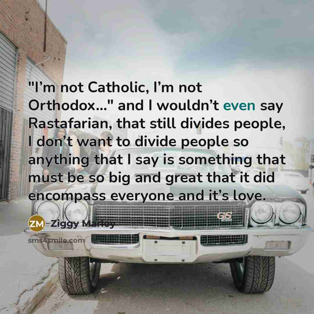 “"I’m not Catholic, I’m not Orthodox…" and I wouldn’t even…” quote by Ziggy Marley