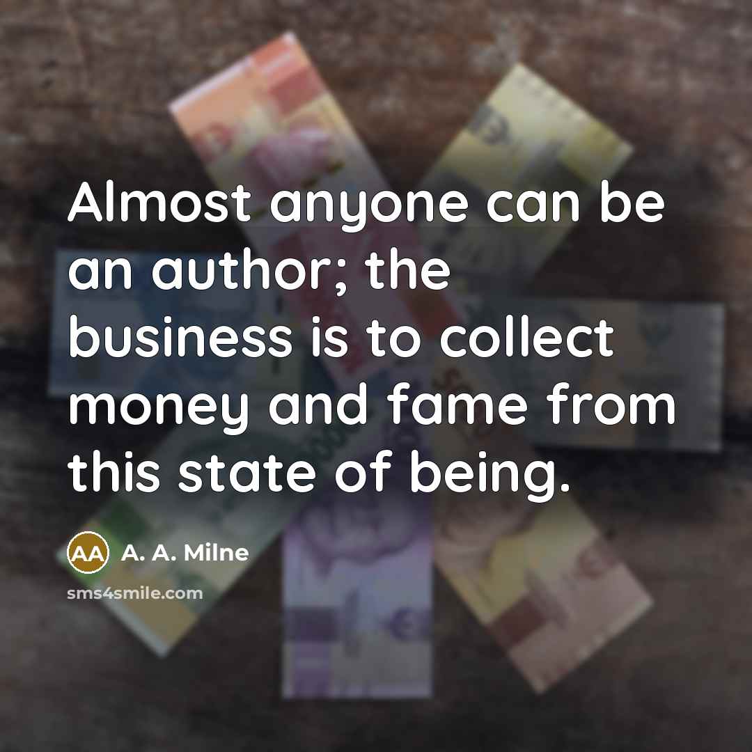 “Almost anyone can be an author; the business is to…” quote by A. A. Milne