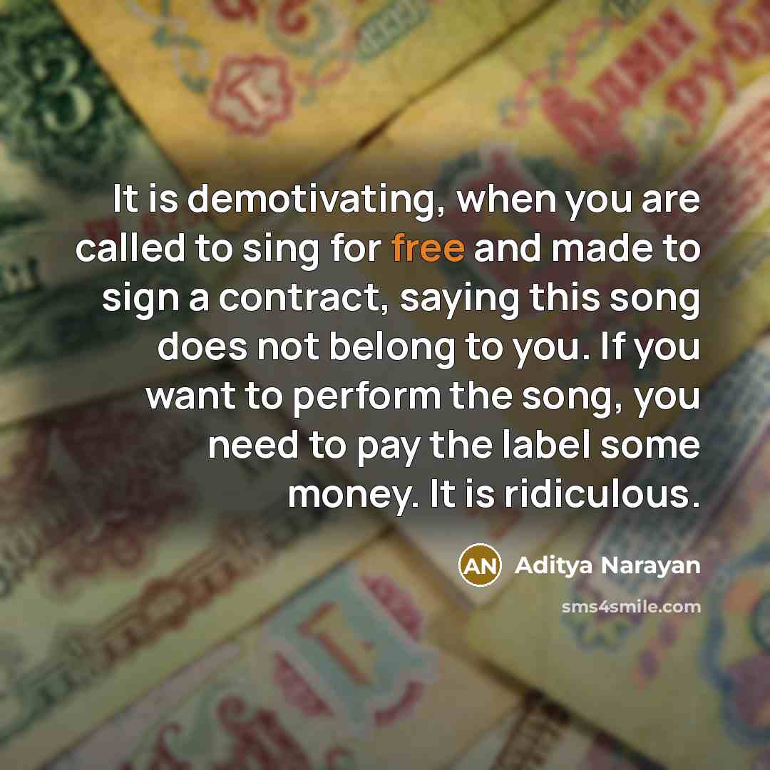 “It is demotivating, when you are called to sing for…” quote by Aditya Narayan