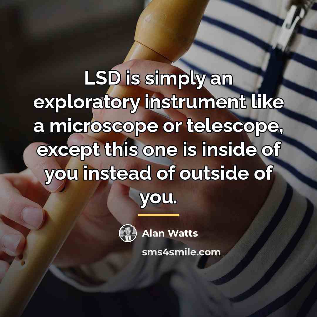 “LSD is simply an exploratory instrument like a microscope or…” quote by Alan Watts