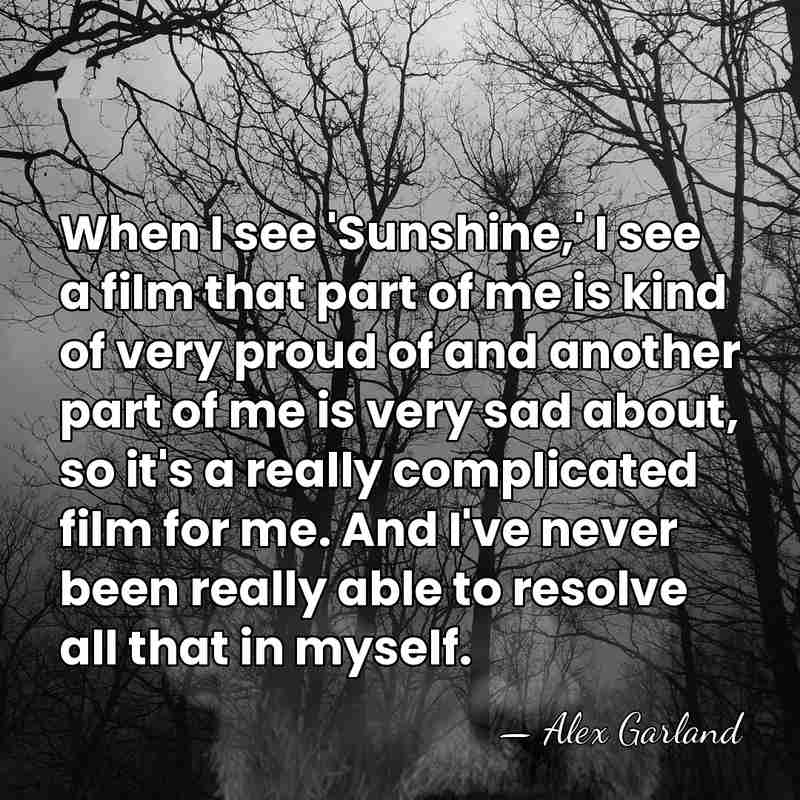 When I see 'Sunshine,' I see a film that part of me&hellip; - Alex Garland