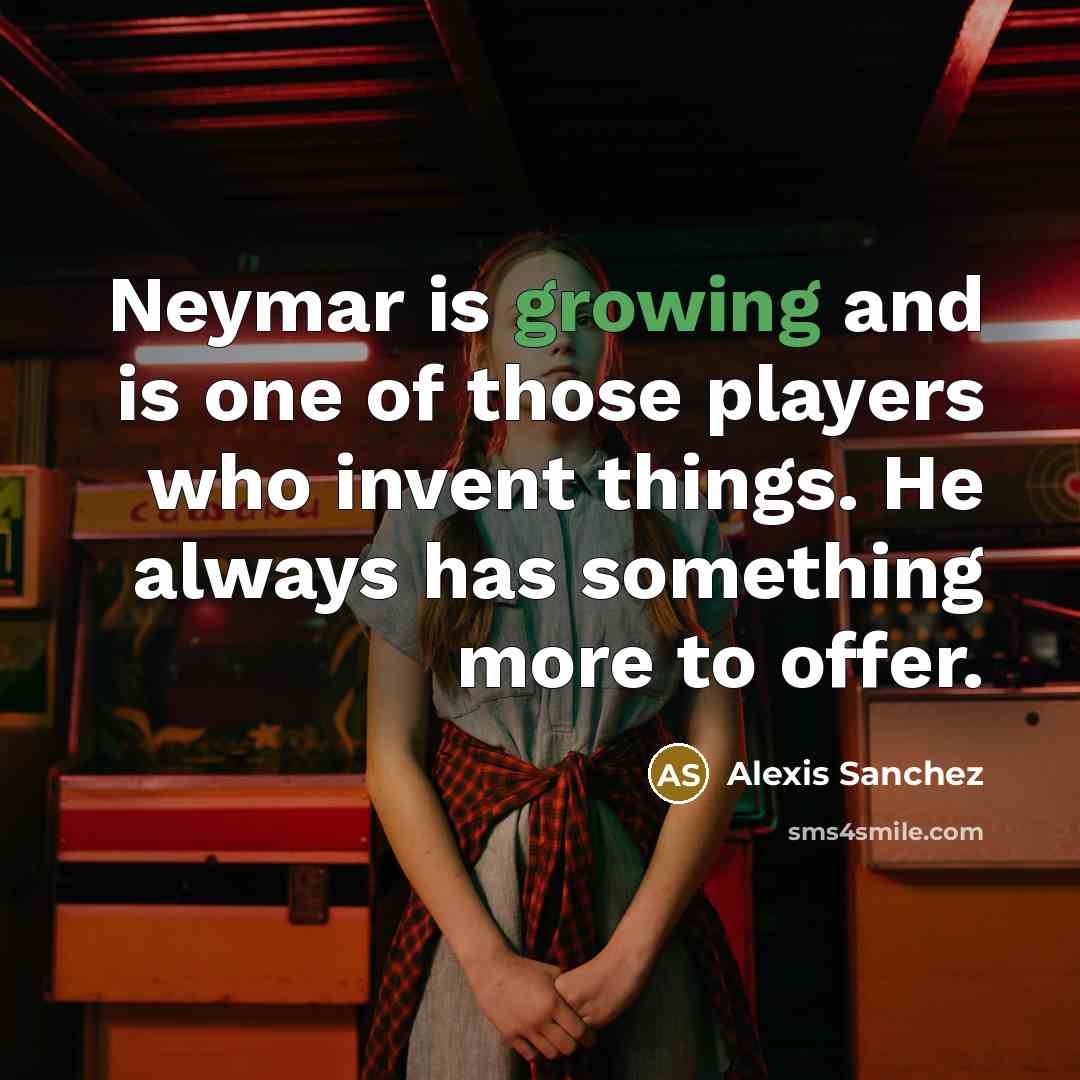 “Neymar is growing and is one of those players who…” quote by Alexis Sanchez