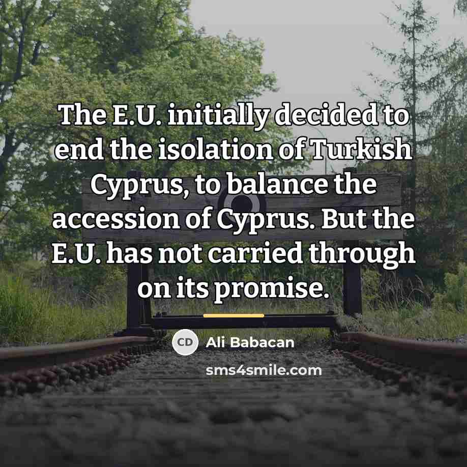 “The E.U. initially decided to end the isolation of Turkish…” quote by Ali Babacan