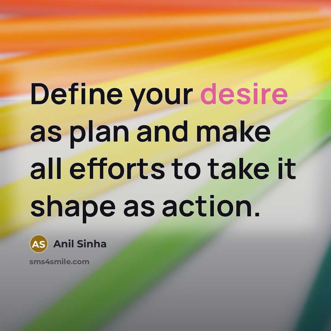 “Define your desire as plan and make all efforts to…” quote by Anil Sinha