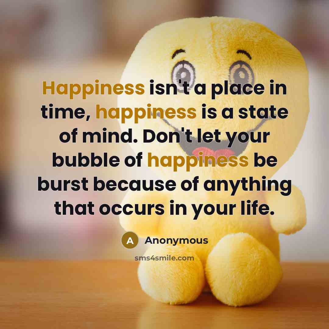 “Happiness isn't a place in time, happiness is a state…” quote by Anonymous