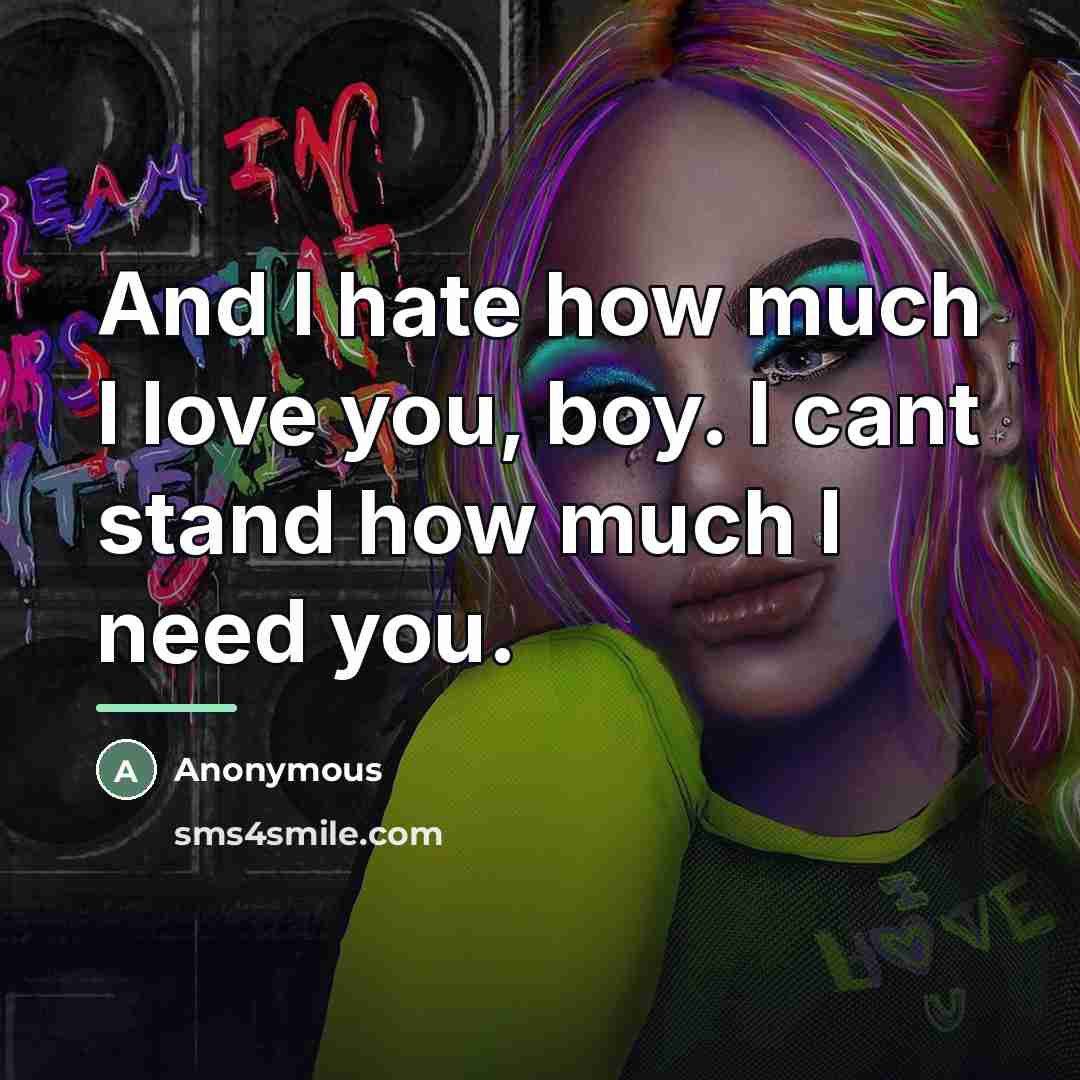 “And I hate how much I love you, boy. I…” quote by Anonymous