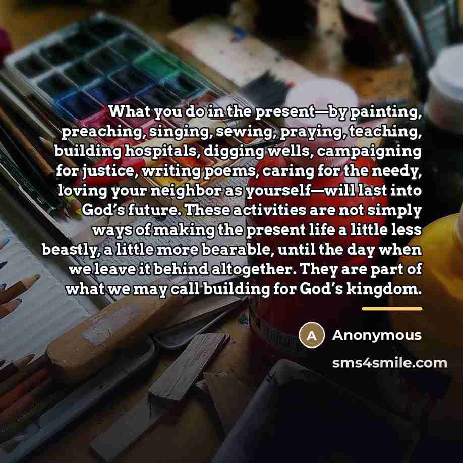“What you do in the present—by painting, preaching, singing, sewing,…” quote by Anonymous