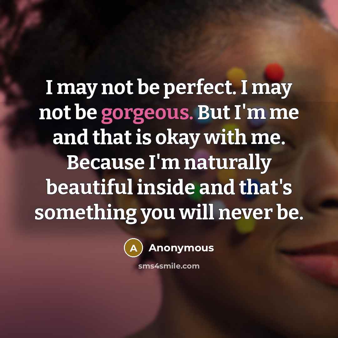 “I may not be perfect. I may not be gorgeous.…” quote by Anonymous