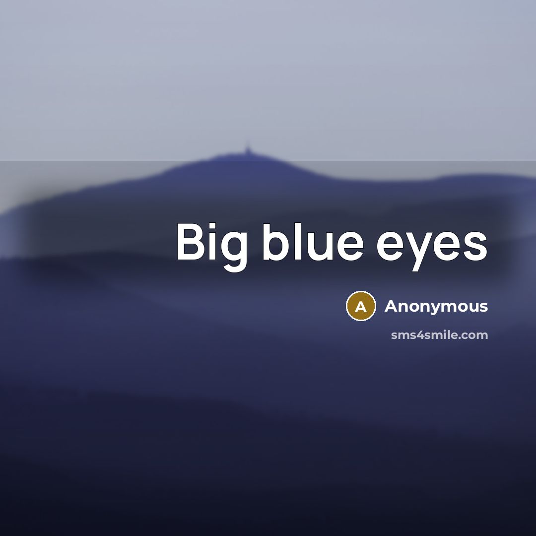 “Big blue eyes” quote by Anonymous