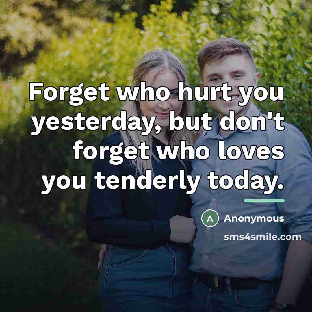 “Forget who hurt you yesterday, but don't forget who loves…” quote by Anonymous