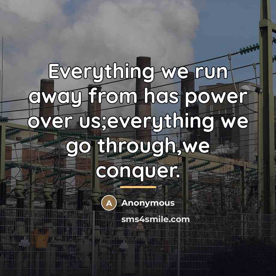 “Everything we run away from has power over us;everything we…” quote by Anonymous