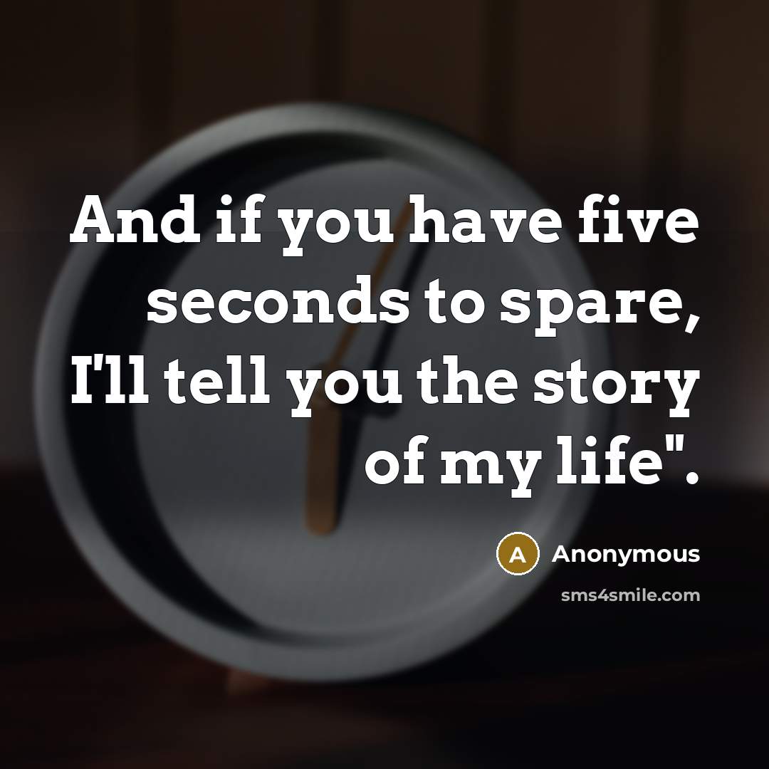 “And if you have five seconds to spare, I'll tell…” quote by Anonymous