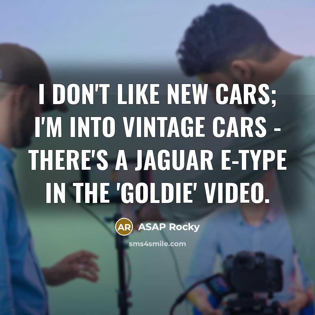 “I don't like new cars; I'm into vintage cars -…” quote by ASAP Rocky
