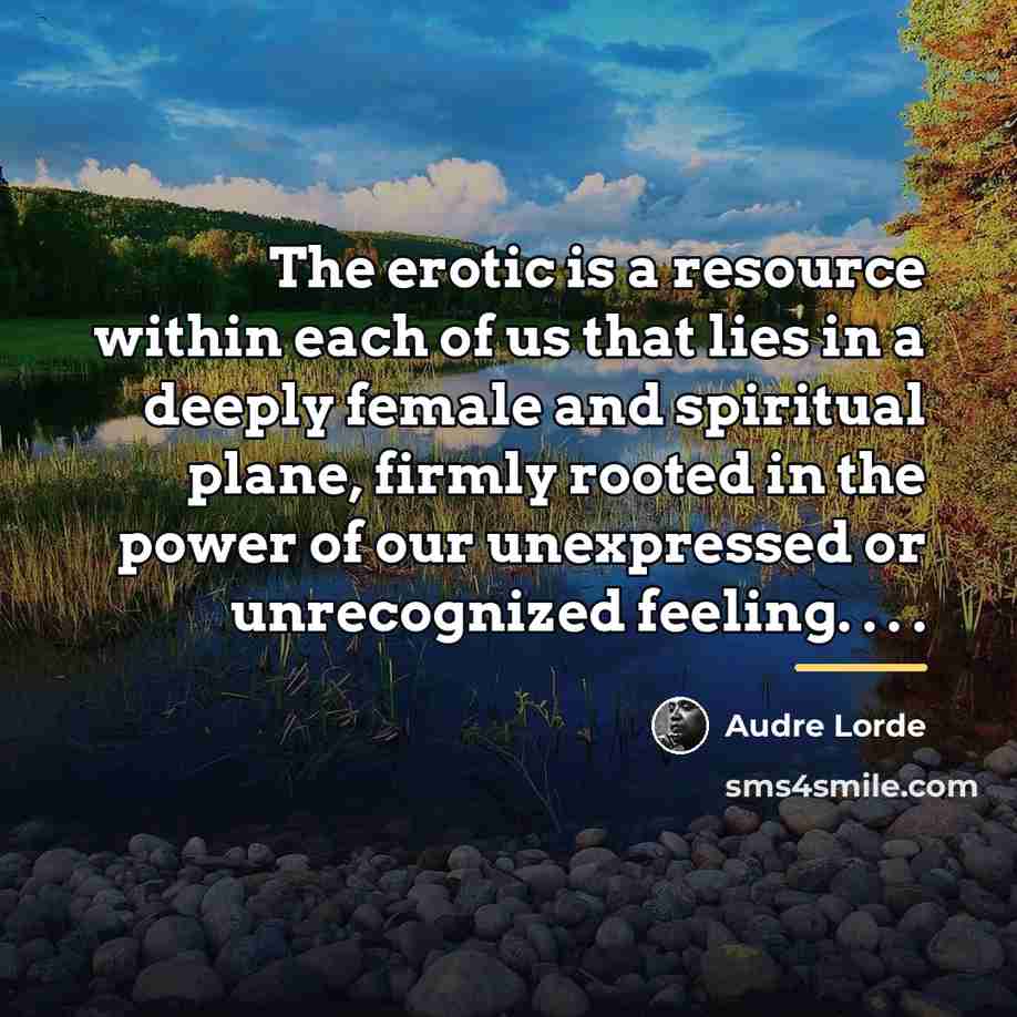 “The erotic is a resource within each of us that…” quote by Audre Lorde