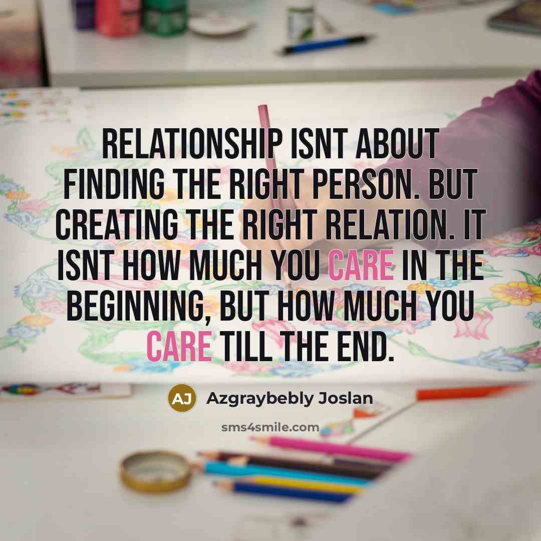 “Relationship isnt about finding the right person. But creating the…” quote by Azgraybebly Joslan