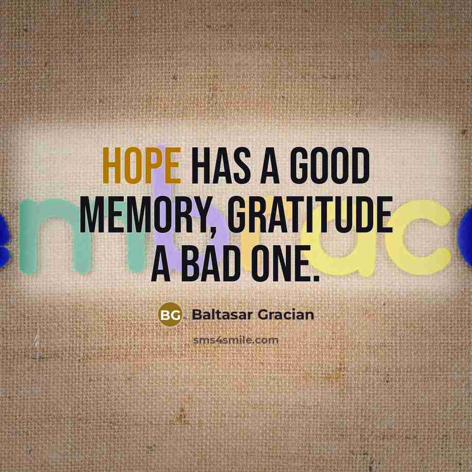 “Hope has a good memory, gratitude a bad one.…” quote by Baltasar Gracian