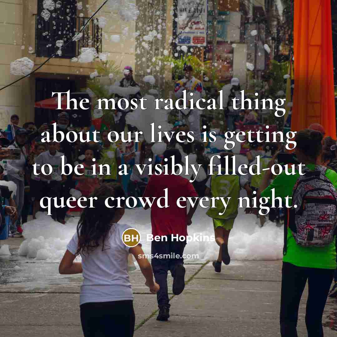 “The most radical thing about our lives is getting to…” quote by Ben Hopkins
