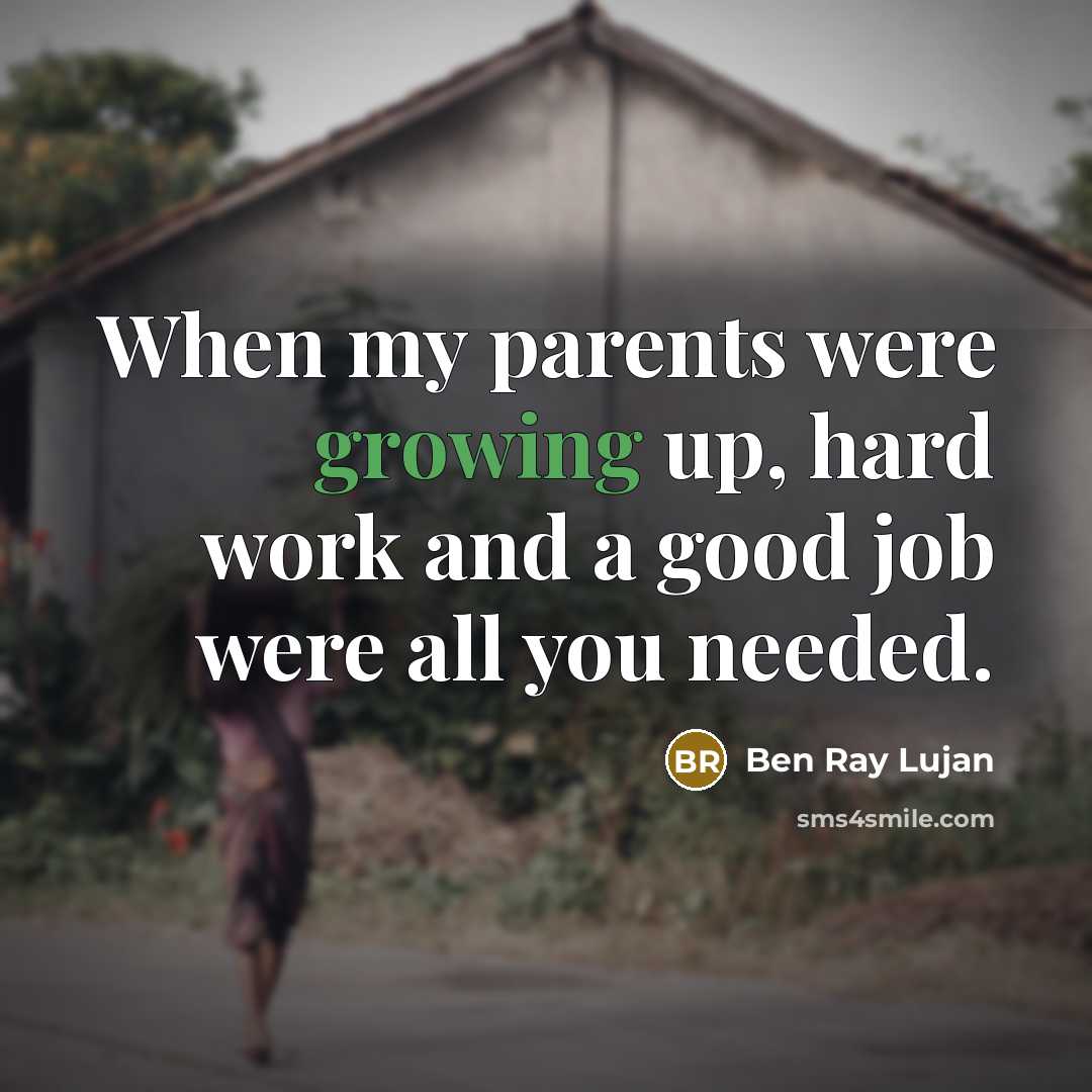 “When my parents were growing up, hard work and a…” quote by Ben Ray Lujan