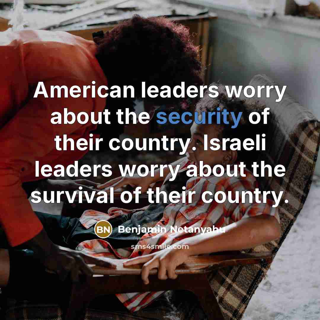 “American leaders worry about the security of their country. Israeli…” quote by Benjamin Netanyahu