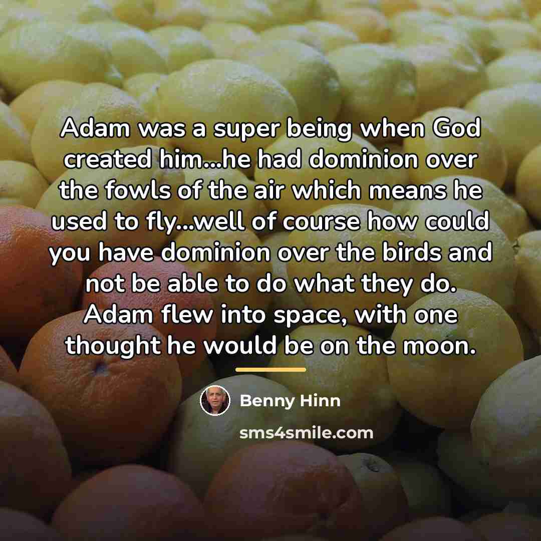 “Adam was a super being when God created him...he had…” quote by Benny Hinn
