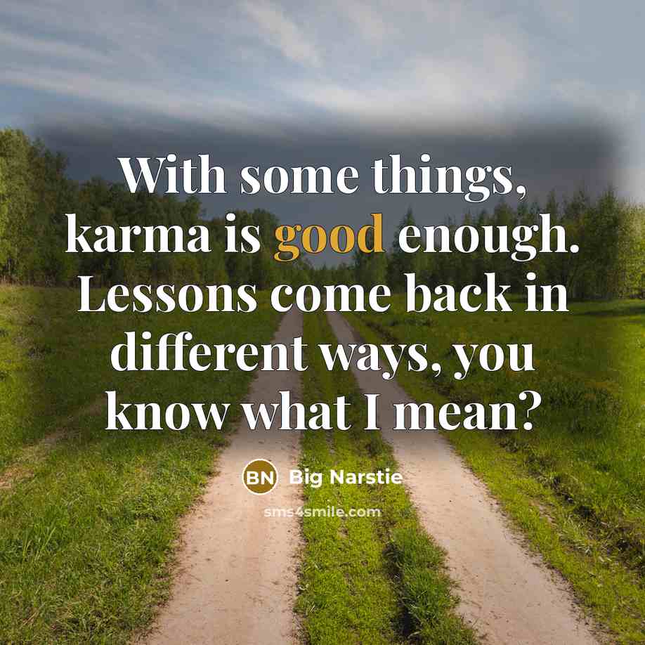 “With some things, karma is good enough. Lessons come back…” quote by Big Narstie