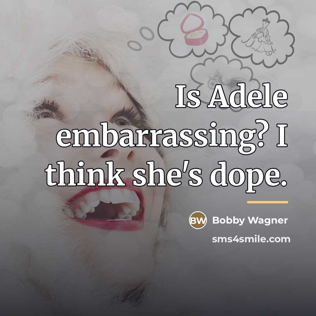 “Is Adele embarrassing? I think she's dope.…” quote by Bobby Wagner