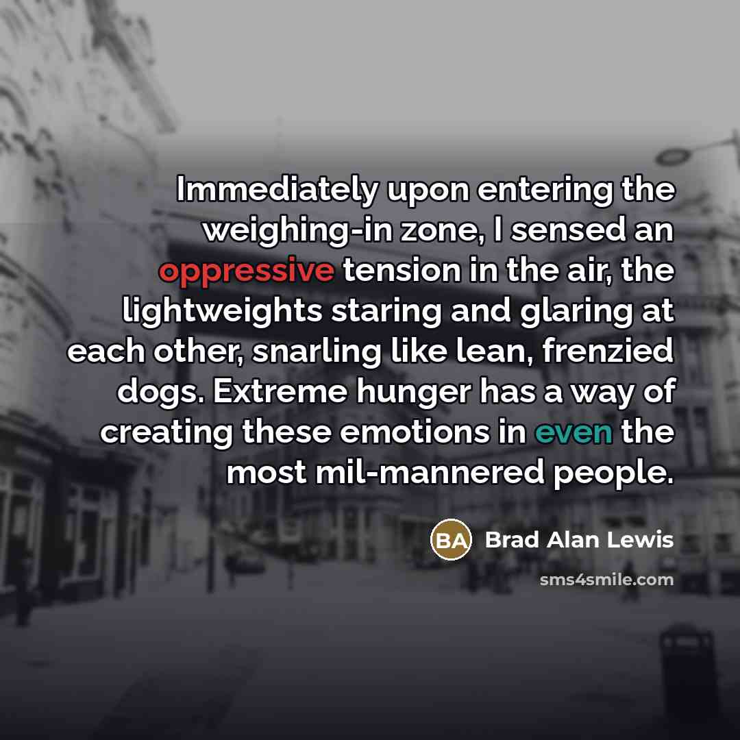 “Immediately upon entering the weighing-in zone, I sensed an oppressive…” quote by Brad Alan Lewis