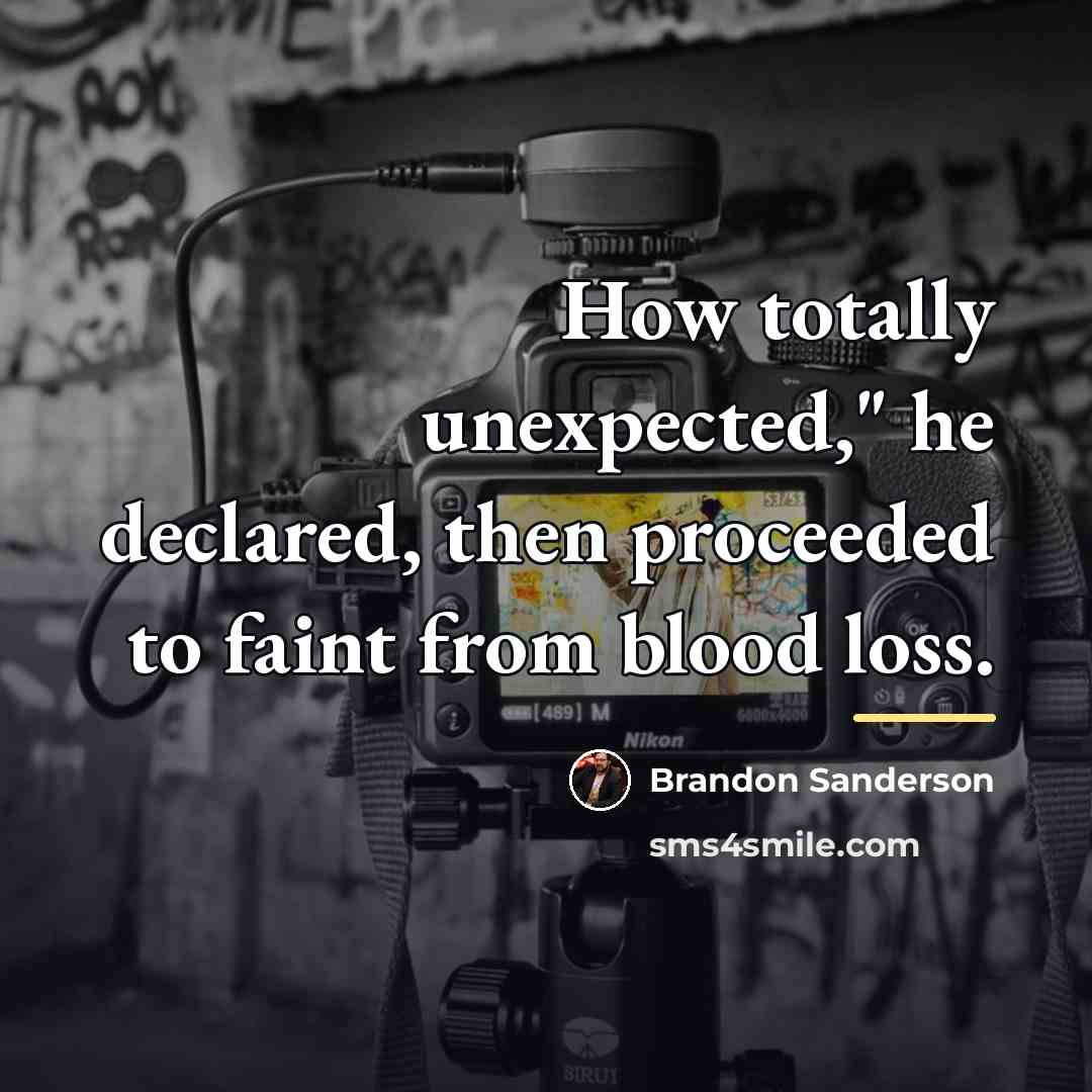 “How totally unexpected," he declared, then proceeded to faint from…” quote by Brandon Sanderson