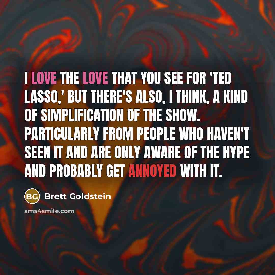 “I love the love that you see for 'Ted Lasso,'…” quote by Brett Goldstein