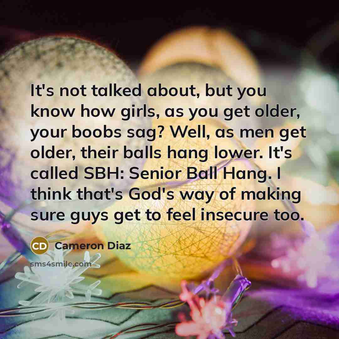 “It's not talked about, but you know how girls, as…” quote by Cameron Diaz