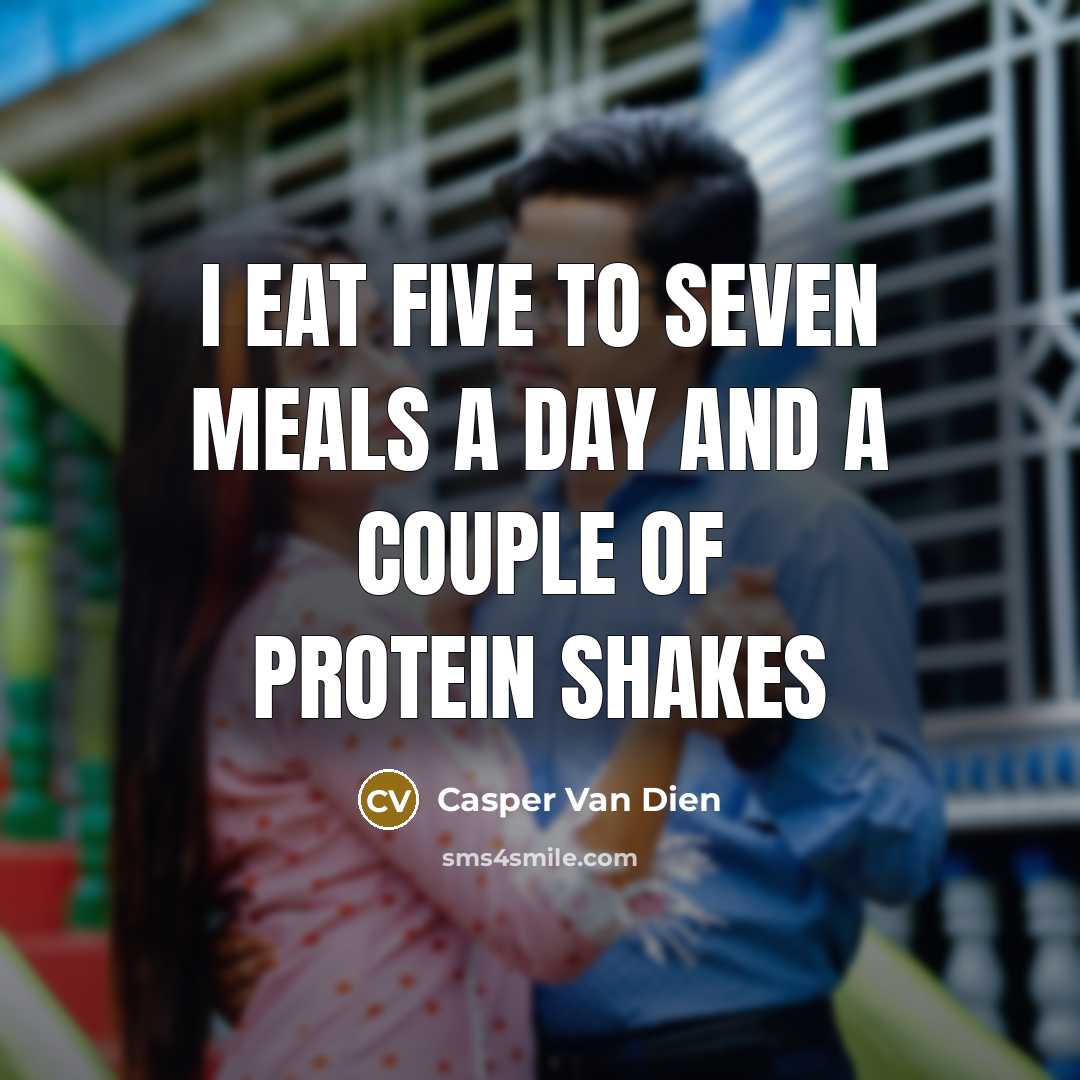 “I eat five to seven meals a day and a…” quote by Casper Van Dien