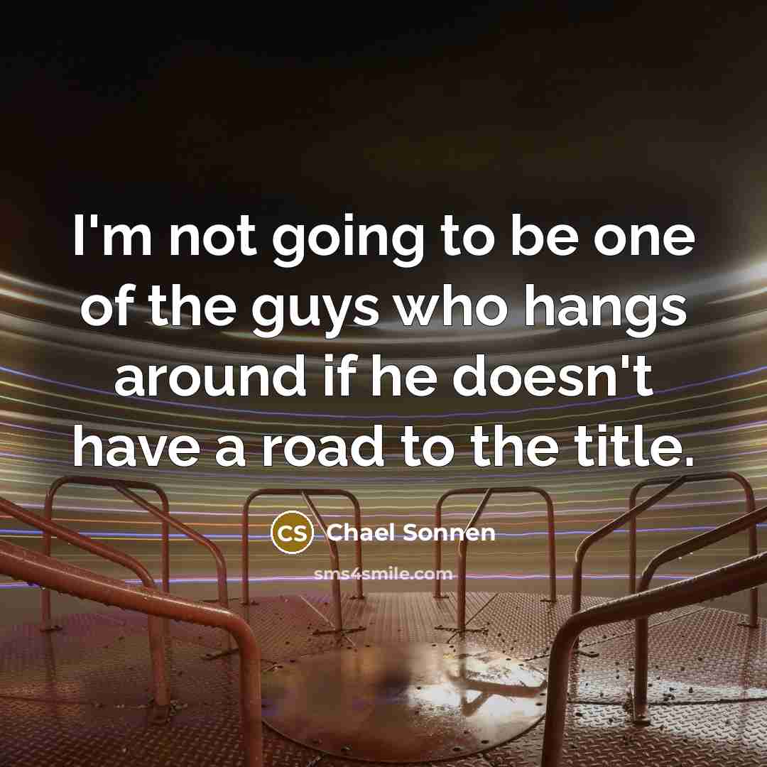 “I'm not going to be one of the guys who…” quote by Chael Sonnen