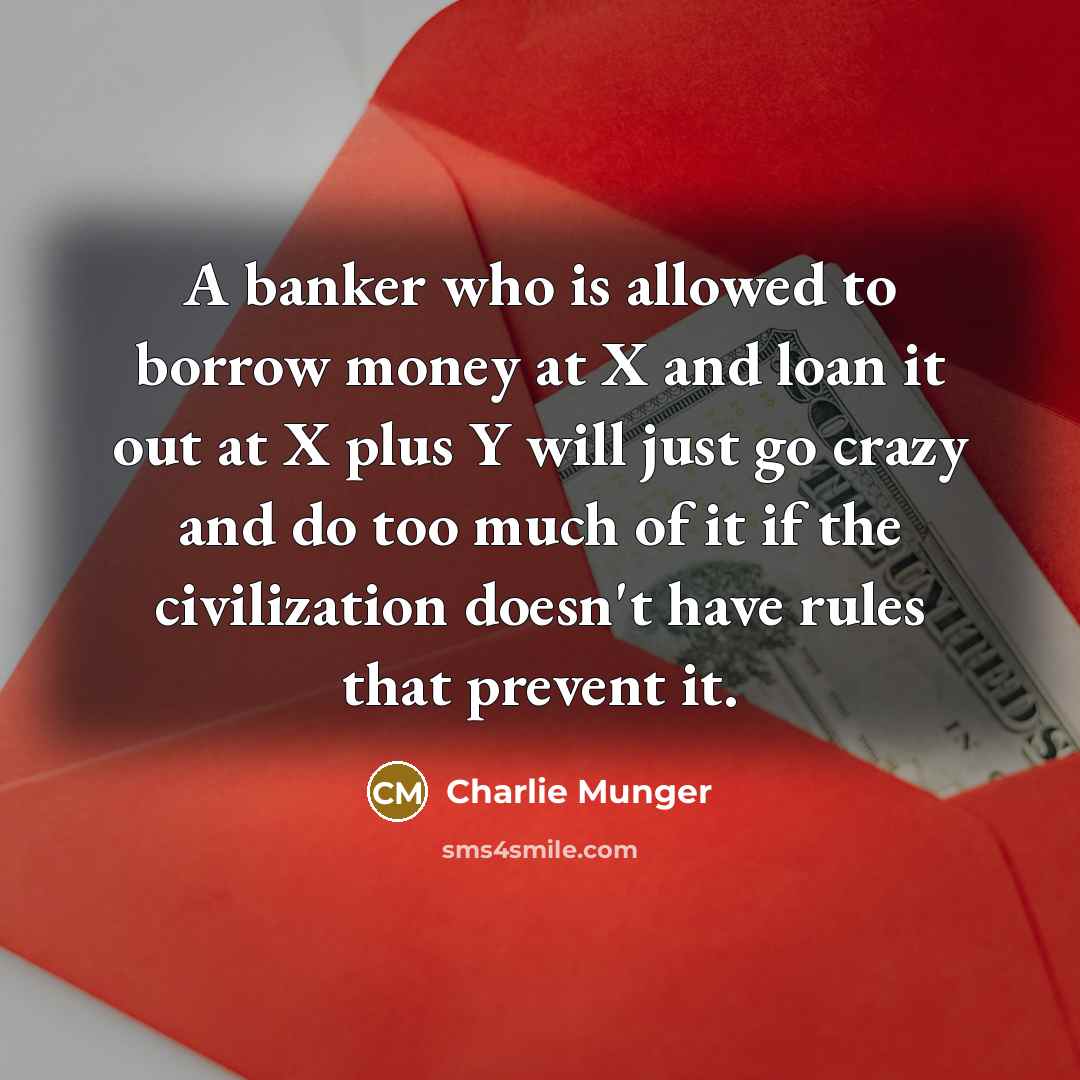 “A banker who is allowed to borrow money at X…” quote by Charlie Munger