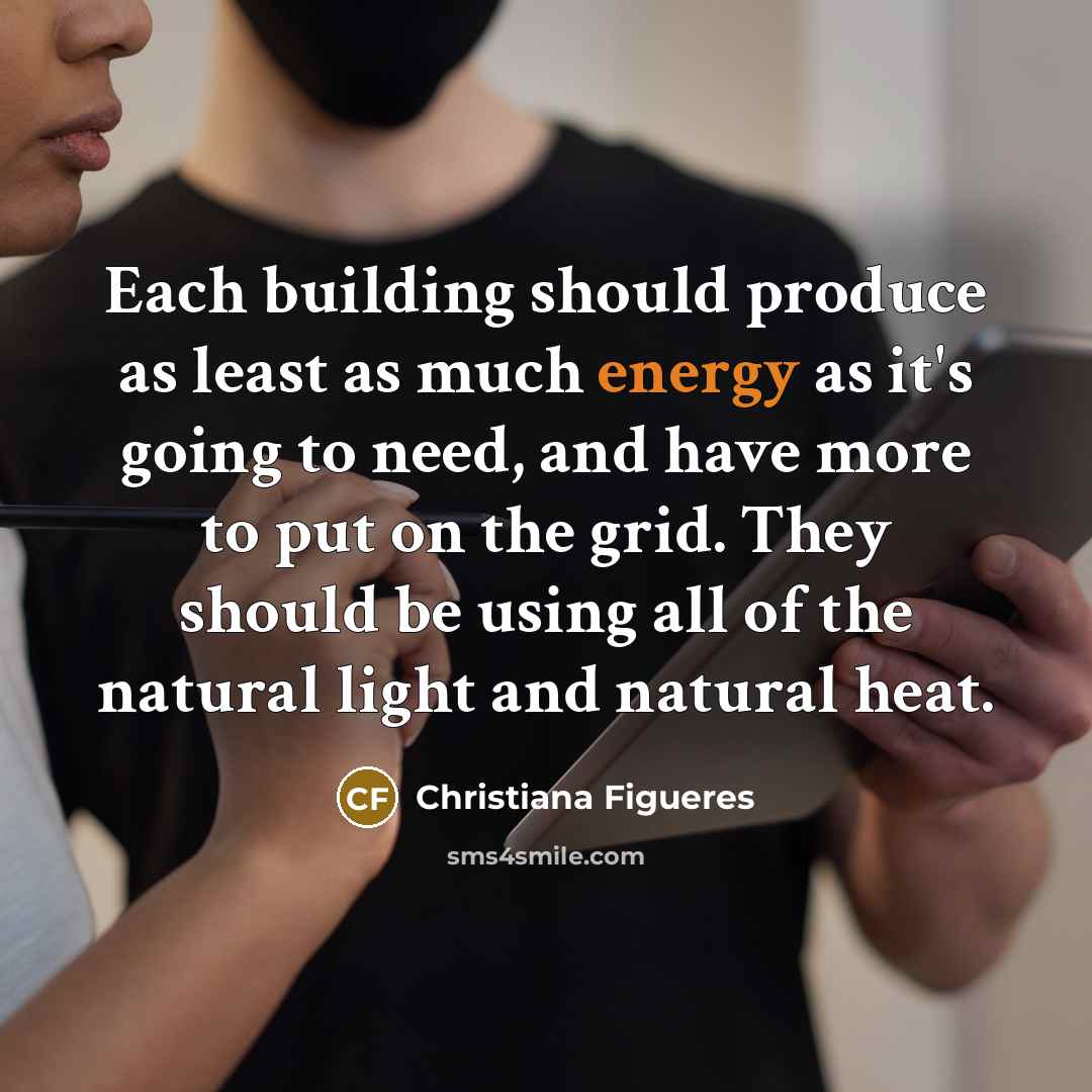 “Each building should produce as least as much energy as…” quote by Christiana Figueres