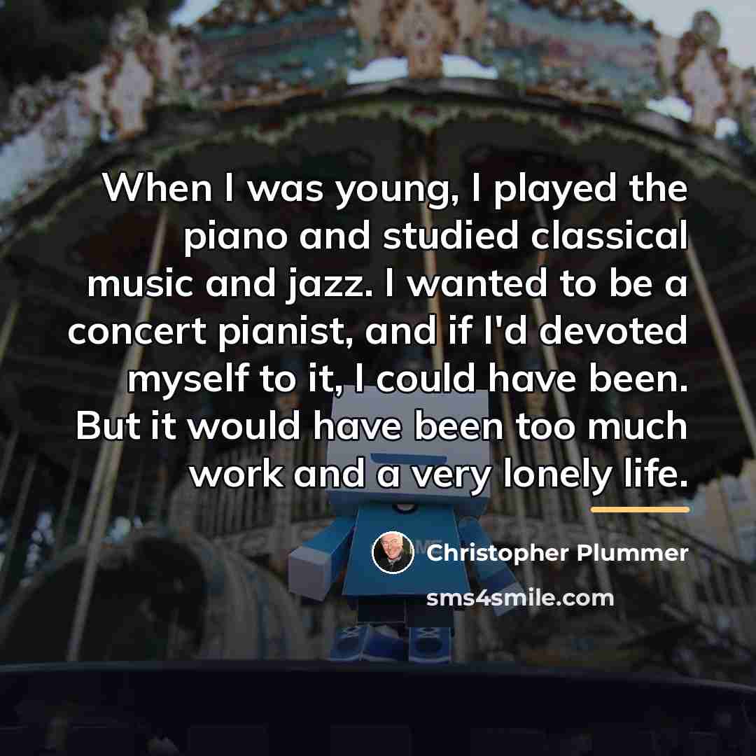 “When I was young, I played the piano and studied…” quote by Christopher Plummer