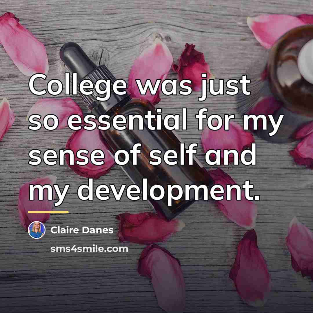 “College was just so essential for my sense of self…” quote by Claire Danes
