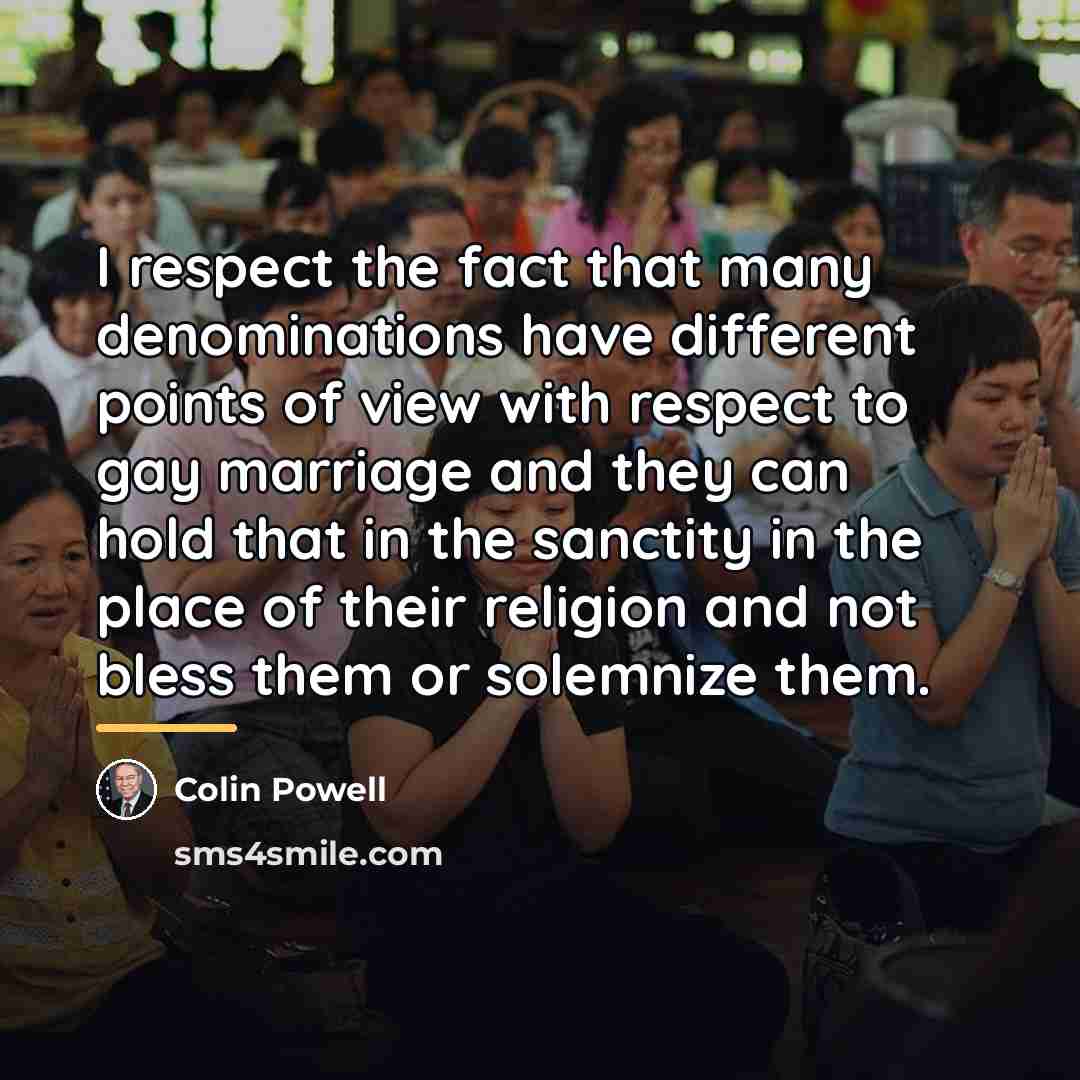 “I respect the fact that many denominations have different points…” quote by Colin Powell