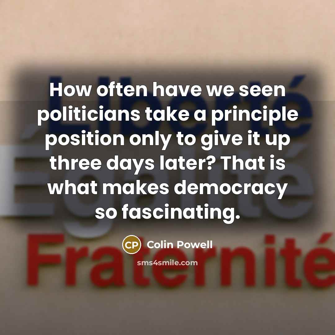 “How often have we seen politicians take a principle position…” quote by Colin Powell