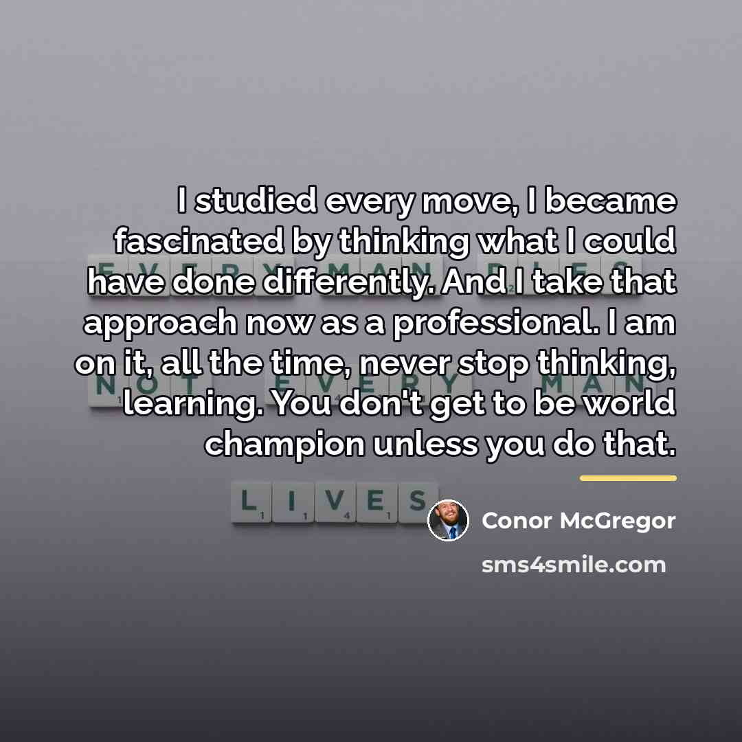 “I studied every move, I became fascinated by thinking what…” quote by Conor McGregor