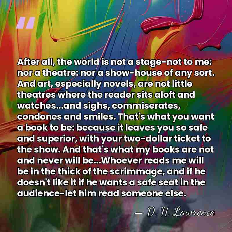 After all, the world is not a stage-not to me: nor a&hellip; - D. H. Lawrence