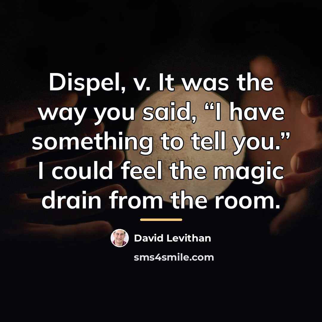 “Dispel, v. It was the way you said, “I have…” quote by David Levithan