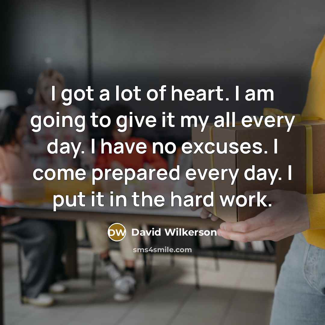“I got a lot of heart. I am going to…” quote by David Wilkerson