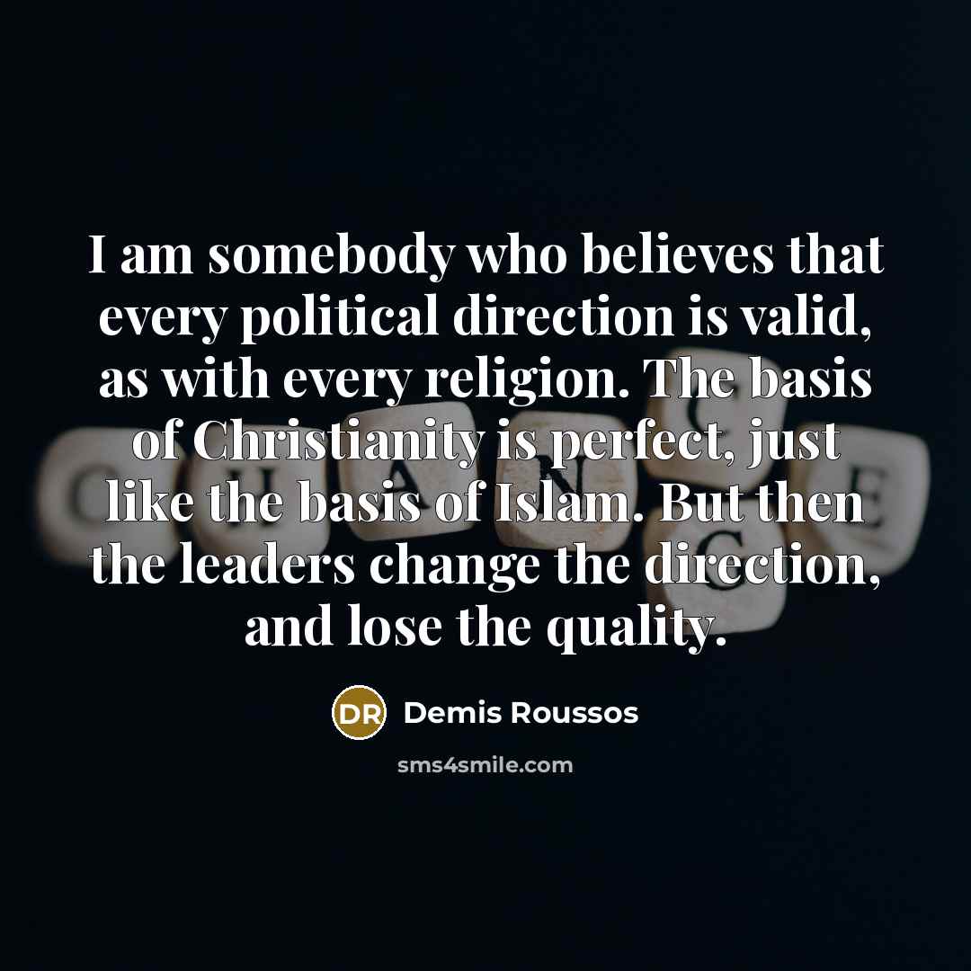 “I am somebody who believes that every political direction is…” quote by Demis Roussos