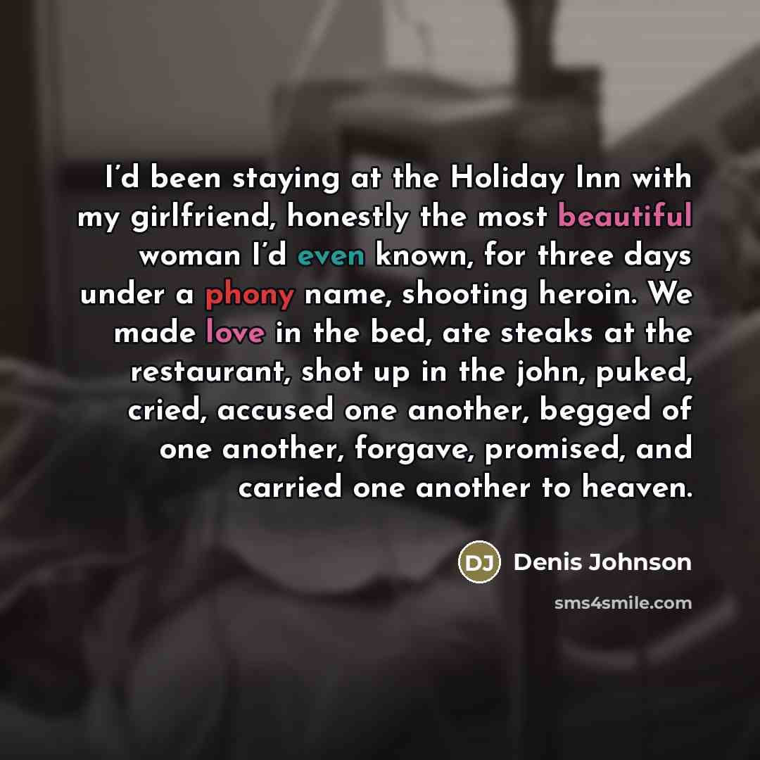 “I’d been staying at the Holiday Inn with my girlfriend,…” quote by Denis Johnson