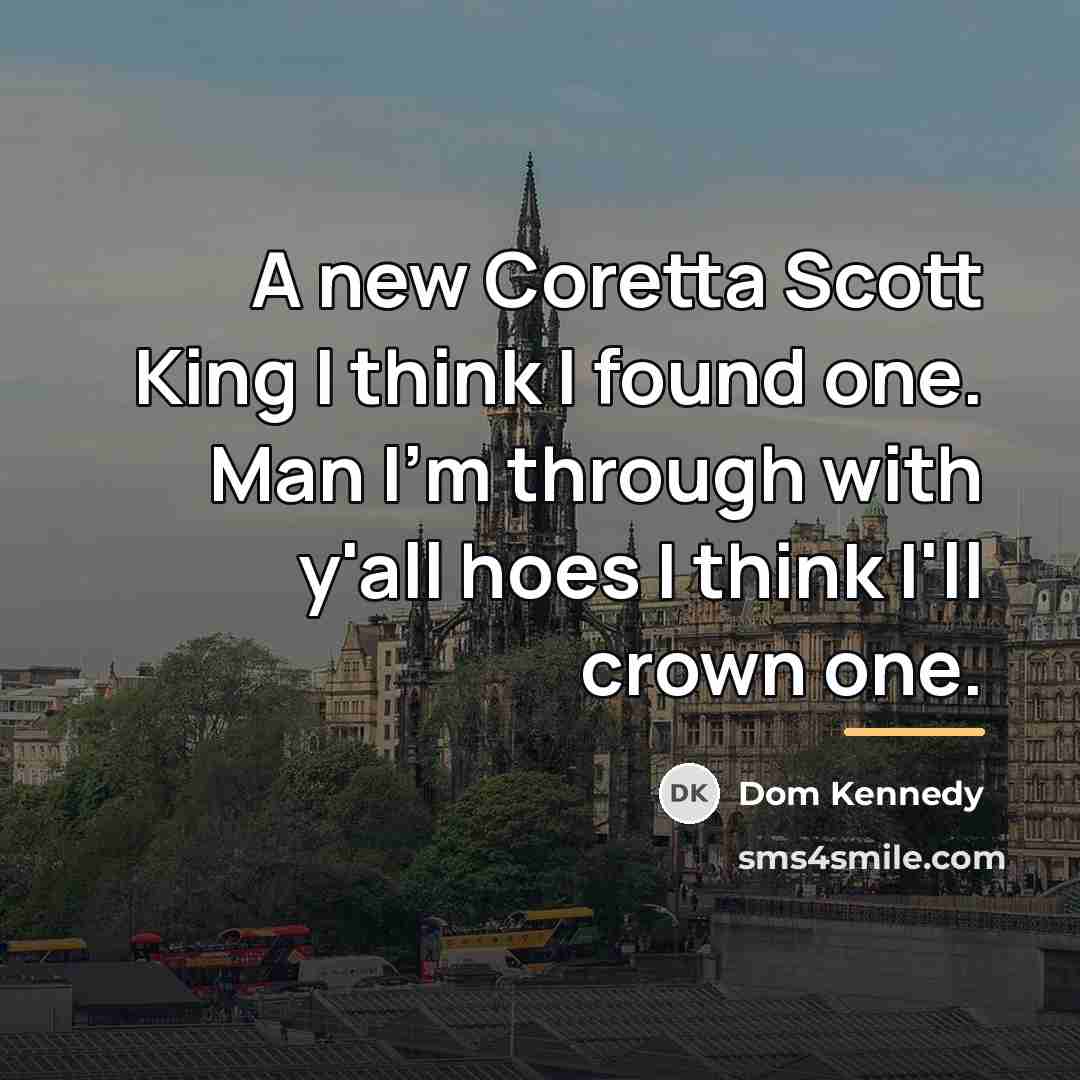 “A new Coretta Scott King I think I found one.…” quote by Dom Kennedy
