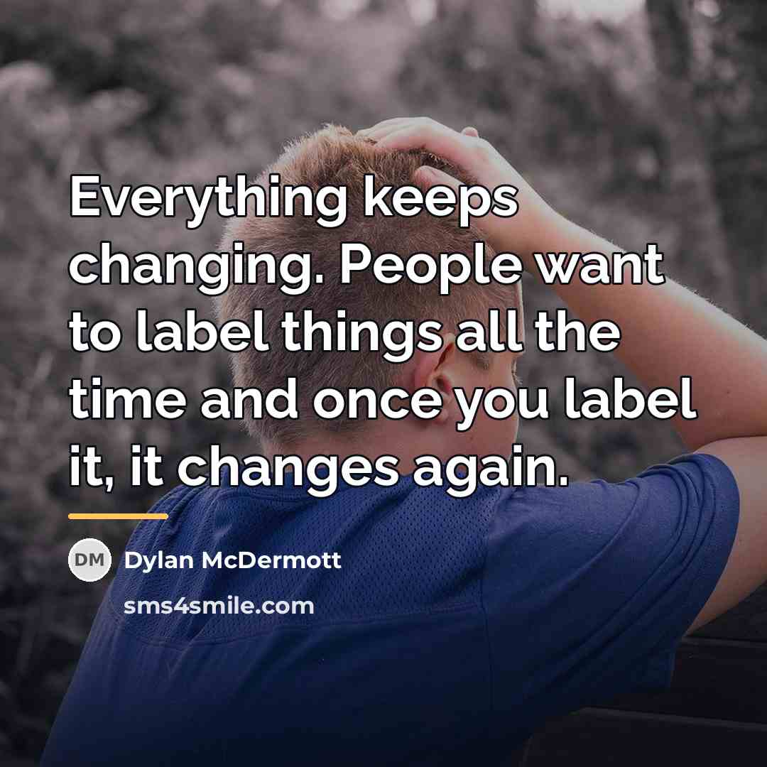 “Everything keeps changing. People want to label things all the…” quote by Dylan McDermott
