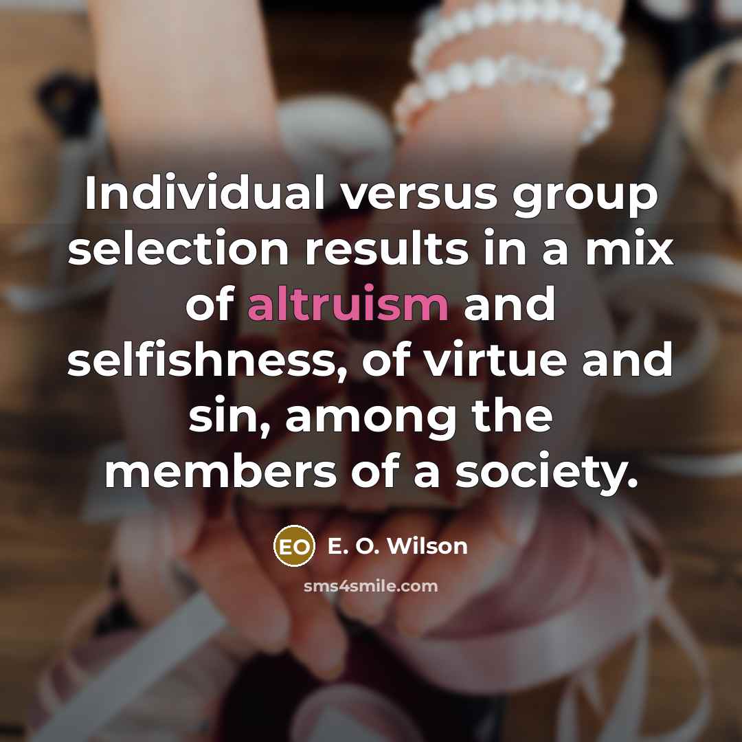 “Individual versus group selection results in a mix of altruism…” quote by E. O. Wilson